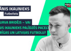 Klausītava | "Bufete": vai Jānis Ikaunieks palīdzēs pacelt Rīgas un Latvijas futbolu?