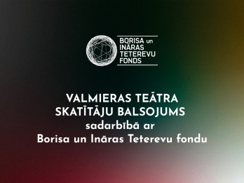 Valmieras teātris kopā ar Borisa un Ināras Teterevu fondu jau atkal aicina skatītājus noteikt GADA IZRĀDI Valmieras teātris kopā ar Borisa un Ināras Teterevu fondu jau atkal aicina skatītājus noteikt GADA IZRĀDI