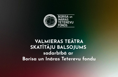 Valmieras teātris kopā ar Borisa un Ināras Teterevu fondu jau atkal aicina skatītājus noteikt GADA IZRĀDI
