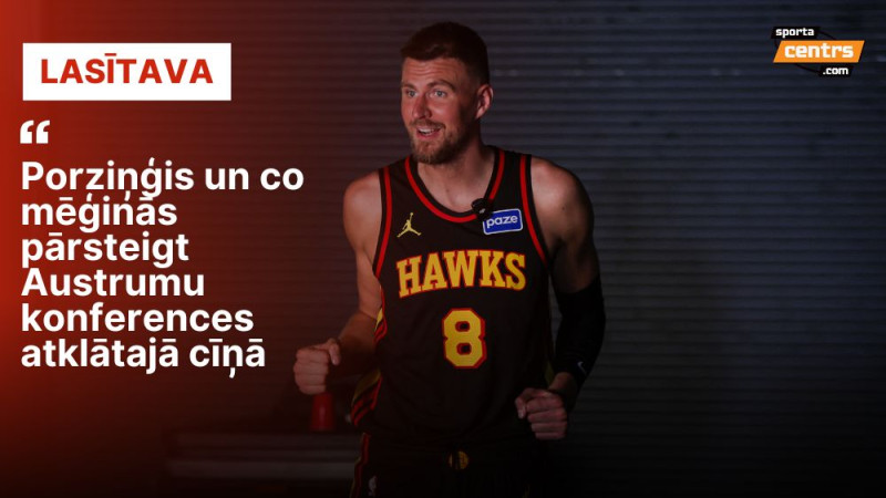 Porziņģa līgums un traumu ″mēra″ sekas - jautājums par katru NBA austrumu komandu